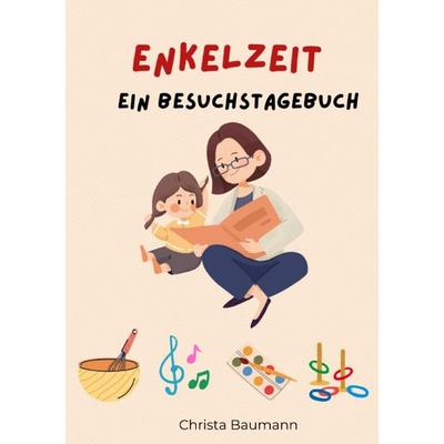 Mit den Enkeln durchs Jahr / Enkelzeit Ein Besuchstagebuch, Taschenbuch von Christa Baumann, Epubli, 978-3-565-46927-7