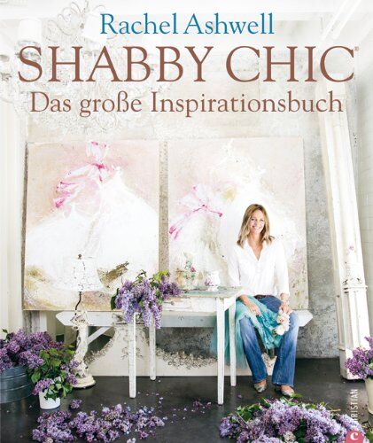 Rachel Ashwell - Shabby Chic - Das große Inspirationsbuch - Preis vom 05.10.2026 03:47:11 h