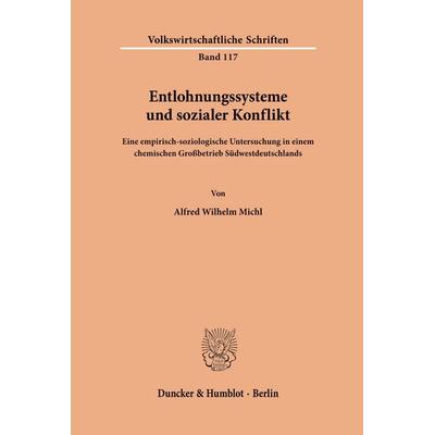 Entlohnungssysteme und sozialer Konflikt., Taschenbuch von Alfred Wilhelm Michl, Duncker & Humblot, 978-3-428-02064-5