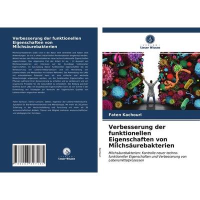 Verbesserung der funktionellen Eigenschaften von Milchsäurebakterien, Taschenbuch von Faten Kachouri, Verlag Unser Wissen, 978-620-3-39716-1
