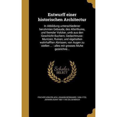 Entwurff einer historischen Architectur, Gebundene Ausgabe von Johann Adam Delsenbach, Creative Media Partners, LLC, 978-1-363-00589-5