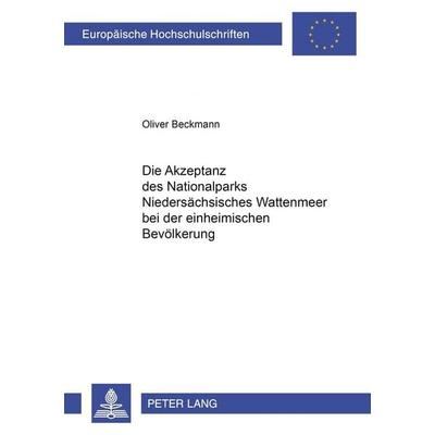 Die Akzeptanz des Nationalparks Niedersächsisches Wattenmeer bei der einheimischen Bevölkerung, Taschenbuch von Oliver Beckmann, Peter Lang GmbH,