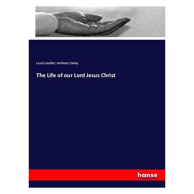 Hansebooks The Life of our Lord Jesus Christ (Englisch, Softcover, Anthony Farley, Louis Veuillot) (56067457)