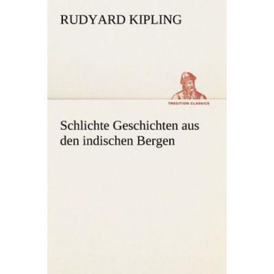 Schlichte Geschichten aus den indischen Bergen, Taschenbuch von Rudyard Kipling, Tredition, 978-3-8472-3789-1