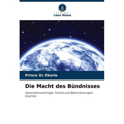 Die Macht des Bündnisses, Taschenbuch von Prince Uc Okorie, Verlag Unser Wissen, 978-620-7-13977-4