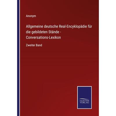 Allgemeine deutsche Real-Encyklopädie für die gebildeten Stände - Conversations-Lexikon, Taschenbuch von Anonym, BoD - Books on Demand,