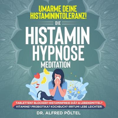 Umarme deine Histaminintoleranz! Die Histamin Hypnose / Meditation - Alfred Pöltel, Audio, 9783986464776
