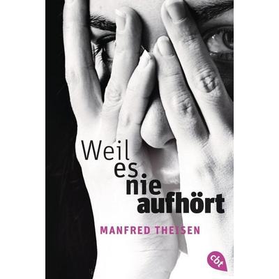 Weil es nie aufhört, Taschenbuch von Manfred Theisen, Cbt