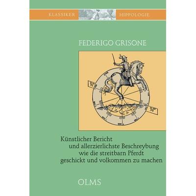 Künstlicher Bericht und allerzierlichste Beschreybung... wie die streitbarn Pfer, Gebundene Ausgabe von Federigo Grisone, Olms Presse,