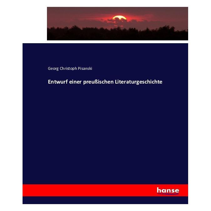 Hansebooks Entwurf einer preussischen Literaturgeschichte (Deutsch, Softcover, Georg Christoph Pisanski) (55875539)