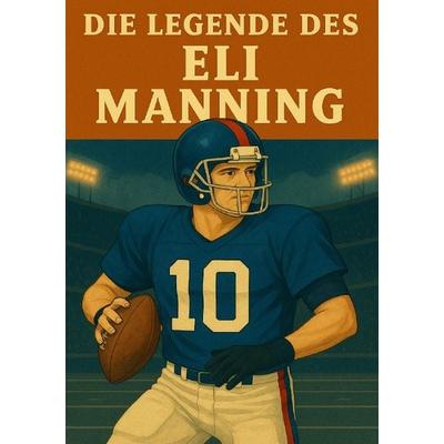 Football Legenden / Die Legende des Eli Manning, Taschenbuch von Anton Bauer, Epubli, 978-3-8190-8077-7