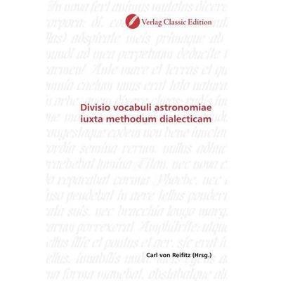Divisio vocabuli astronomiae iuxta methodum dialecticam, Taschenbuch von , Verlag Classic Edition, 978-3-8397-0546-9
