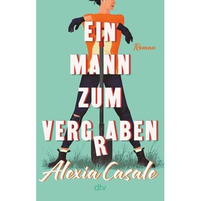 Ein Mann zum Vergraben, Taschenbuch von Alexia Casale, dtv