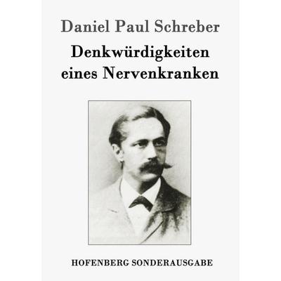 Denkwürdigkeiten eines Nervenkranken, Taschenbuch von Daniel Paul Schreber, Hofenberg, 978-3-86199-605-7
