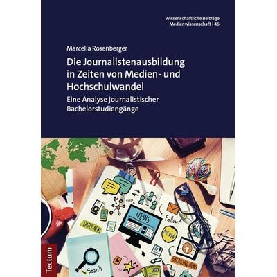 Die Journalistenausbildung in Zeiten von Medien- und Hochschulwandel, Taschenbuch von Marcella Rosenberger, Tectum Wissenschaftsverlag,