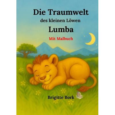 Die Traumwelt des kleinen Löwen Lumba, Gebundene Ausgabe von Brigitte Bork, Tredition, 978-3-384-69805-6