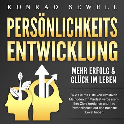 Persönlichkeitsentwicklung - Mehr Erfolg & Glück im Leben - Konrad Sewell, Audio, 4064066634346