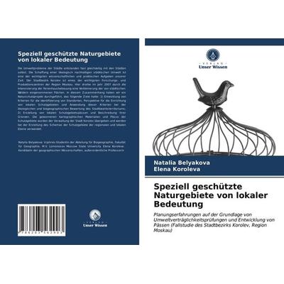 Speziell geschützte Naturgebiete von lokaler Bedeutung, Taschenbuch von Natalia Belyakova,Elena Koroleva, Verlag Unser Wissen, 978-620-3-56290-3