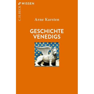 Geschichte Venedigs, Taschenbuch von Arne Karsten, C.H. Beck, 978-3-406-78830-7