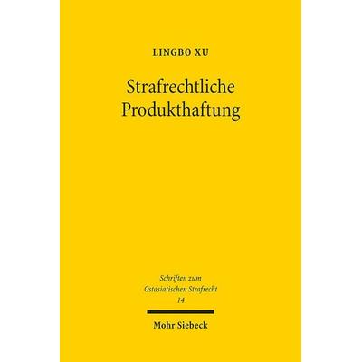 Strafrechtliche Produkthaftung, Taschenbuch von Lingbo Xu, Mohr Siebeck, 978-3-16-162314-1