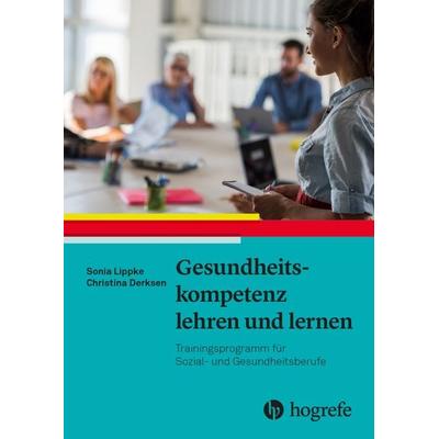 Gesundheitskompetenz lehren und lernen, Gebundene Ausgabe von Sonia Lippke,Christina Derksen, Hogrefe AG, 978-3-456-86287-3