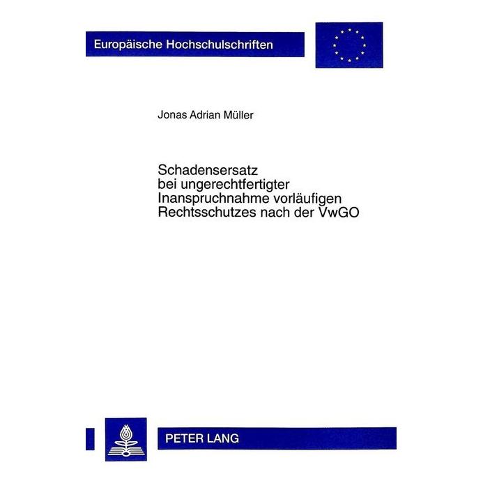 Peter Lang Schadensersatz bei ungerechtfertigter Inanspruchnahme vorläufigen Rechtsschutzes nach der VwGO (Deutsch, Softcover, Jonas A. Müller) (56027533)