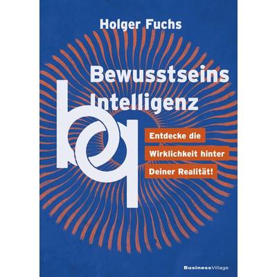 BewusstseinsIntelligenz, Taschenbuch von Holger Fuchs, Businessvillage, 978-3-86980-777-5