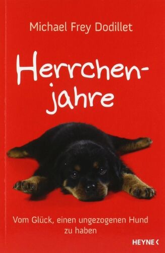 Michael Frey Dodillet - Herrchenjahre: Vom Glück, einen ungezogenen Hund zu haben - Preis vom 12.10.2026 11:37:12 h