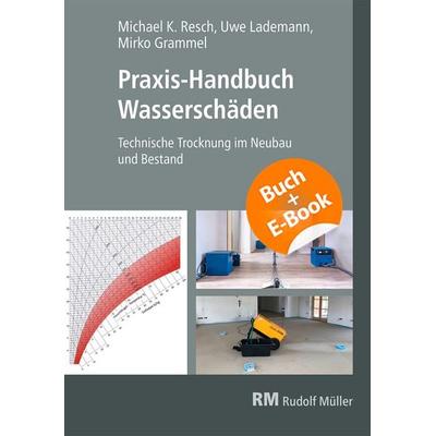 Praxis-Handbuch Wasserschäden-mit E-Book, Set von Michael Resch,Mirko Grammel,Uwe Lademann, RM Rudolf Müller Medien GmbH & Co. KG, 978-3-481-04730-6