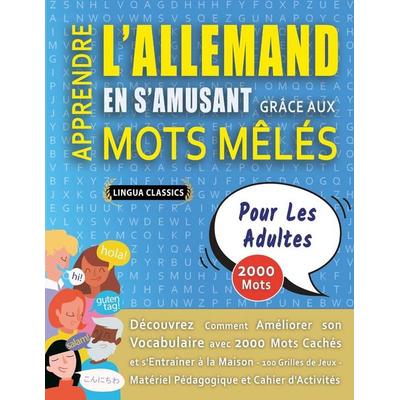 APPRENDRE L'ALLEMAND EN S'AMUSANT GRÂCE AUX MOTS MÊLÉS - POUR LES ADULTES - Découvrez Comment Améliorer Son Vocabulaire Avec 2000 Mots Cachés Et