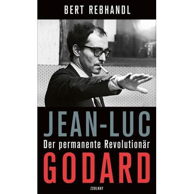 Jean-Luc Godard, Gebundene Ausgabe von Bert Rebhandl, Zsolnay, Paul, 978-3-552-07209-1