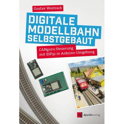 Digitale Modellbahn selbstgebaut, Taschenbuch von Gustav Wostrack, Dpunkt.verlag, 978-3-86490-711-1