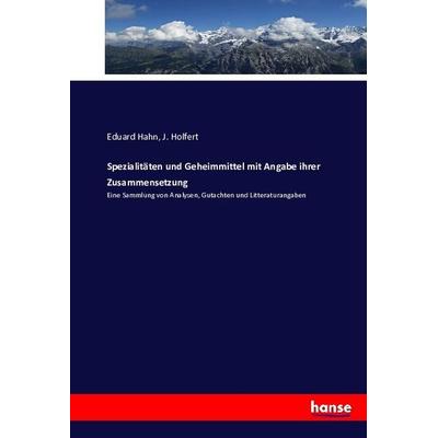 Spezialitäten und Geheimmittel mit Angabe ihrer Zusammensetzung, Taschenbuch von Eduard Hahn,J. Holfert, Hansebooks, 978-3-7433-1551-8