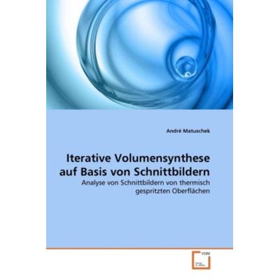 Matuschek, A: Iterative Volumensynthese auf Basis von Schnit, Taschenbuch von André Matuschek, VDM, 978-3-639-30707-8