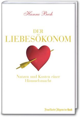 Hanno Beck - Der Liebesökonom: Von Kosten und Nutzen einer Himmelsmacht - Preis vom 09.10.2026 07:28:09 h