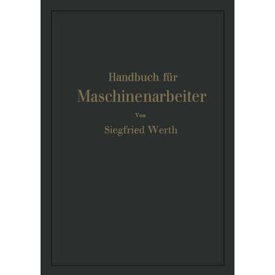 Handbuch für Maschinenarbeiter, Taschenbuch von Siegfried Werth, Springer Berlin, 978-3-642-94128-3