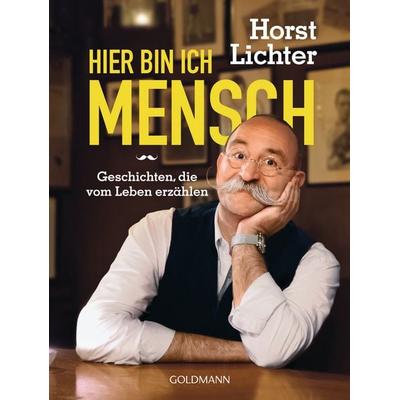 Hier bin ich Mensch, Taschenbuch von Horst Lichter, Goldmann, 978-3-442-17713-4