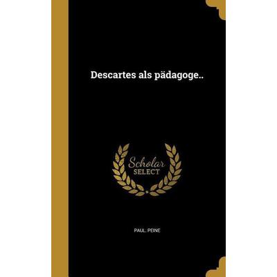 Descartes als pädagoge.., Gebundene Ausgabe von Paul Peine, Creative Media Partners, LLC, 978-1-361-77820-3