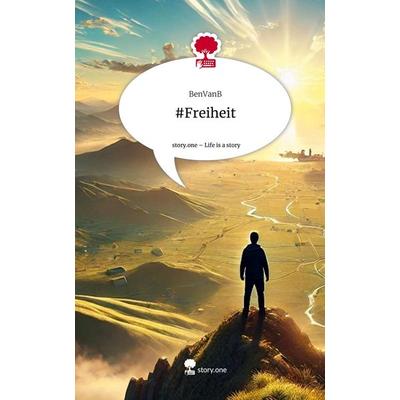 & Freiheit. Life is a Story - story.one, Gebundene Ausgabe von BenVanB, Storylution, 978-3-7115-8290-4