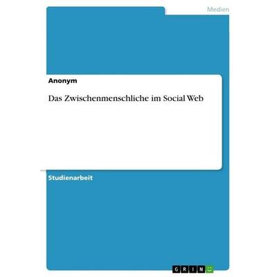 Das Zwischenmenschliche im Social Web, Taschenbuch von Anonymous, GRIN, 978-3-346-90053-1