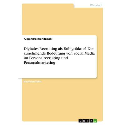 Digitales Recruiting als Erfolgsfaktor? Die zunehmende Bedeutung von Social Media im Personalrecruiting und Personalmarketing, Taschenbuch von