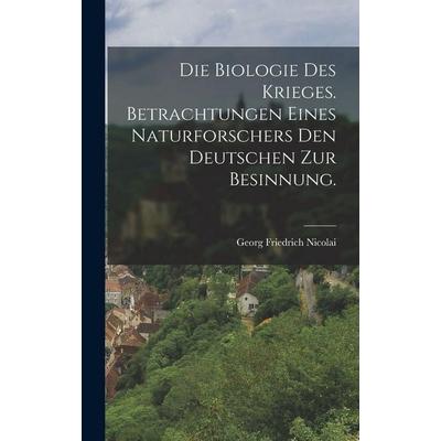 Die Biologie des Krieges. Betrachtungen eines Naturforschers den Deutschen zur Besinnung., Gebundene Ausgabe von Georg Friedrich Nicolai, Legare