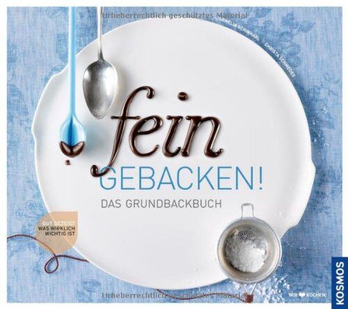 Cornelia Schinharl - fein gebacken!: Das Grundbackbuch: Was wirklich wichtig ist - Preis vom 09.10.2026 07:28:09 h