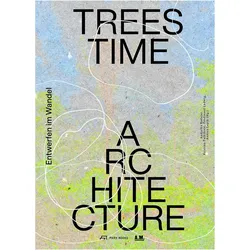 Trees, Time, Architecture!, Fachbücher von Herwig Engelmann, Andres Lepik, Kristina Pujkilović, Ferdinand Ludwig, Andjelka Badnjar Gojnić