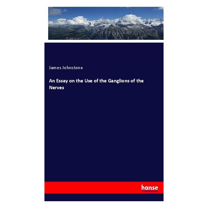 Hansebooks An Essay on the Use of the Ganglions of the Nerves (Englisch, Softcover, James Johnstone) (56039735)