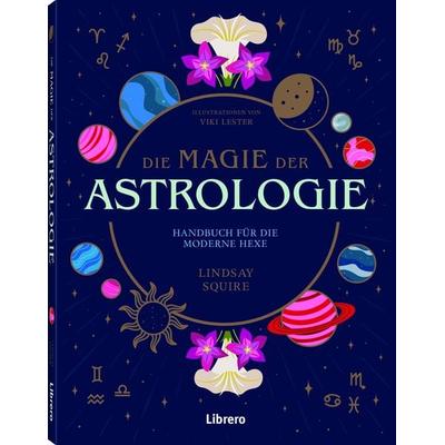 Die Magie der Astrologie, Taschenbuch von Lindsey Squire, Librero, 978-94-6359-712-8