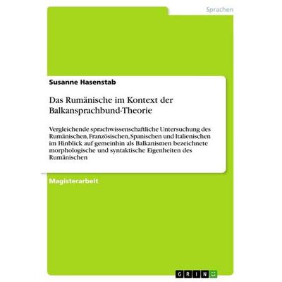 Das Rumänische im Kontext der Balkansprachbund-Theorie, Taschenbuch von Susanne Hasenstab, GRIN, 978-3-640-63050-9
