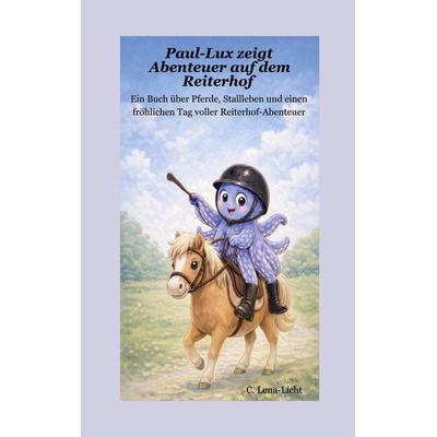 Paul-Lux zeigt Abenteuer auf dem Reiterhof, Taschenbuch von C. Lena-Licht, BoD – Books on Demand, 978-3-695-75042-9