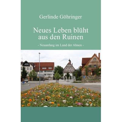 Neues Leben blüht aus den Ruinen, Taschenbuch von Gerlinde Göhringer, Epubli, 978-3-7450-9987-4