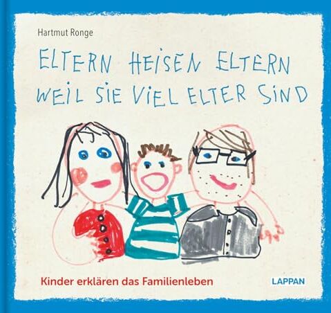 Hartmut Ronge - Eltern heisen Eltern weil sie viel elter sind: Kinder erklären das Familienleben KIndersprüche und Zeichnungen rund um Eltern, Geschwister, Großeltern und das Leben in der Familie - Preis vom 30.09.2026 09:01:18 h